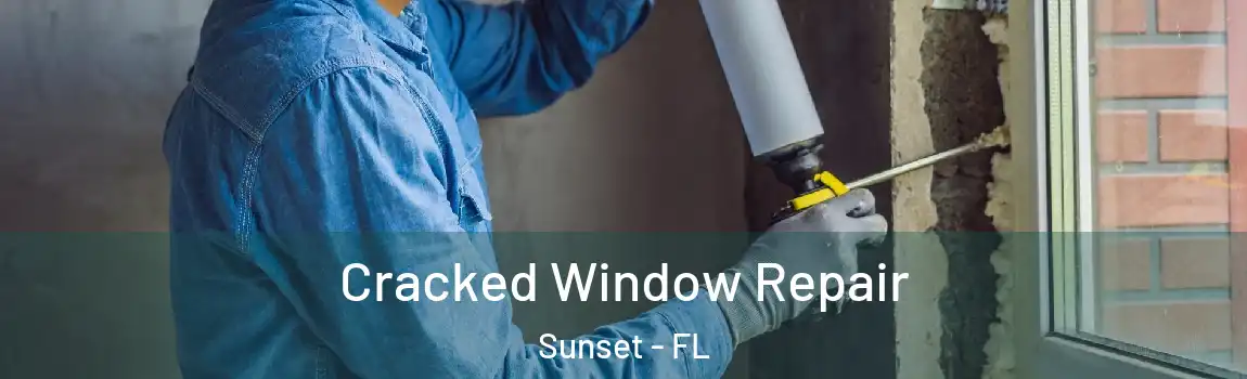  Cracked Window Repair Sunset - FL